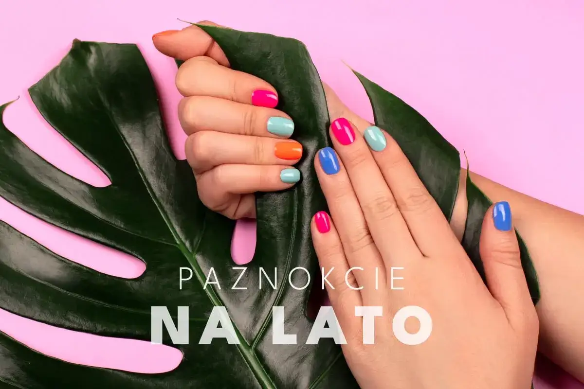 Paznokcie na lato - Jak mieć modny manicure, który przetrwa?